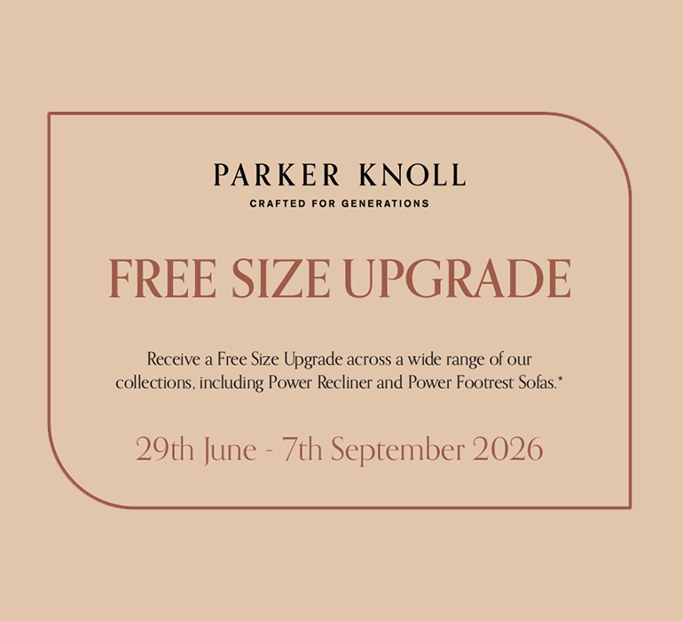 <p>Receive a free size upgrade across a wide range of Parker Knoll sofa collections. Terms & Conditions Apply. Visit our Grimsby Showroom now to view our Parker Knoll Sofas.</p>
